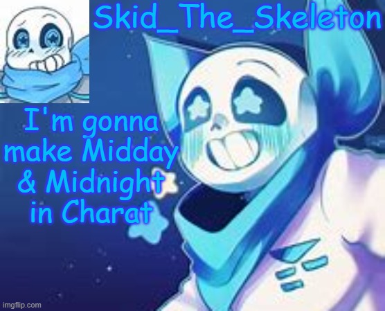 Skid's Swap temp | I'm gonna make Midday & Midnight in Charat | image tagged in skid's swap temp | made w/ Imgflip meme maker