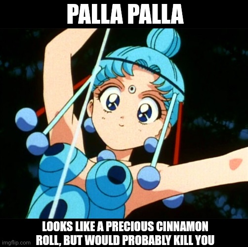 PALLA PALLA; LOOKS LIKE A PRECIOUS CINNAMON ROLL, BUT WOULD PROBABLY KILL YOU | made w/ Imgflip meme maker