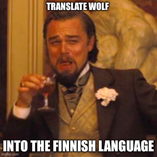 Lol | TRANSLATE WOLF; INTO THE FINNISH LANGUAGE | image tagged in memes,laughing leo | made w/ Imgflip meme maker