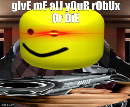 rObLuX HaCkErS | gIvE mE aLl yOuR rObUx
Or DiE | image tagged in gru gun,bruh | made w/ Imgflip meme maker