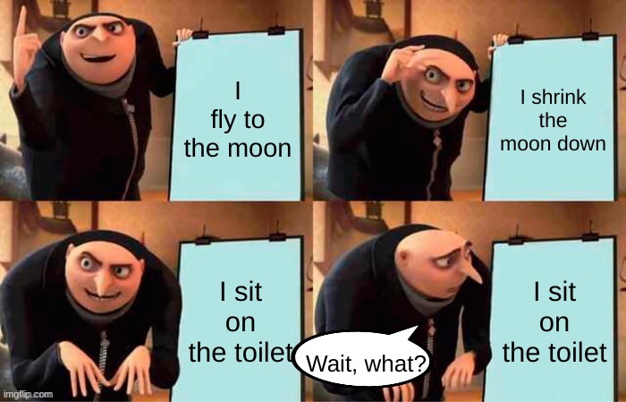 I've watched this movie too many times... (origanal) | image tagged in gru's plan,minions | made w/ Imgflip meme maker