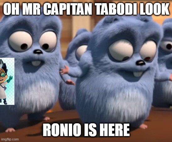 when romeo from pjmasks attacks lemmings | OH MR CAPITAN TABODI LOOK; RONIO IS HERE | image tagged in oh mr capitan tabodi look,grizzly and the lemmings | made w/ Imgflip meme maker