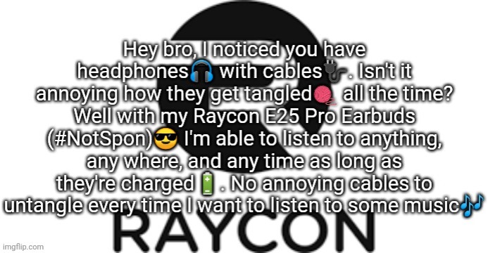 Raycon copypasta | image tagged in raycon copypasta | made w/ Imgflip meme maker