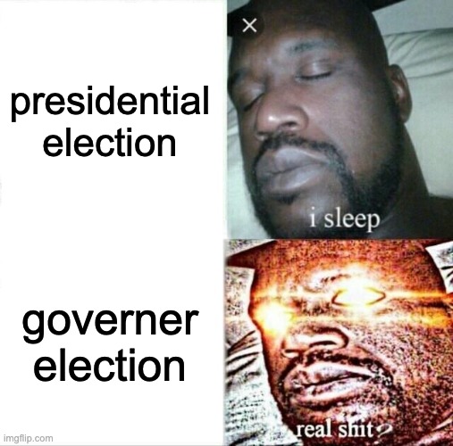 cetification: 100% | presidential election; governer election | image tagged in memes,sleeping shaq | made w/ Imgflip meme maker
