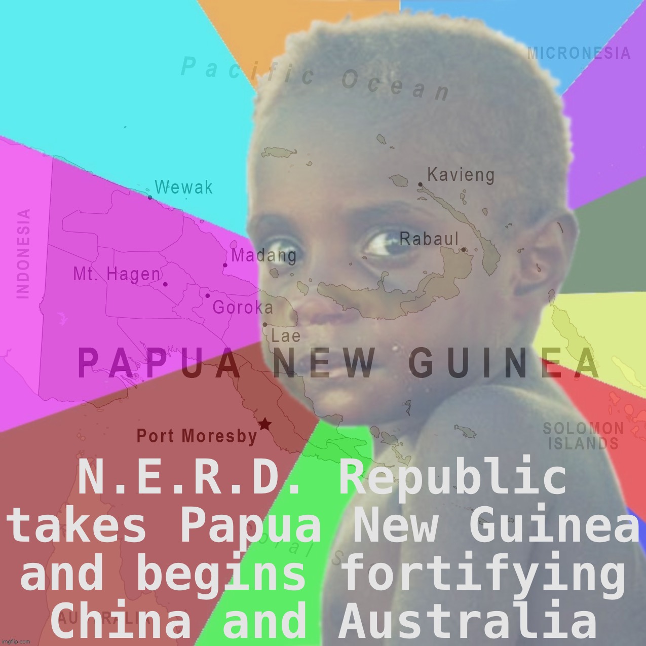Imgflip Unity’s movements show that we can’t neglect the Oceania front. So: P a p u a b o i | N.E.R.D. Republic takes Papua New Guinea and begins fortifying China and Australia | image tagged in pupuaboy papua new guinea,papua new guinea,papuaboi,nerd republic,world map,minigame | made w/ Imgflip meme maker