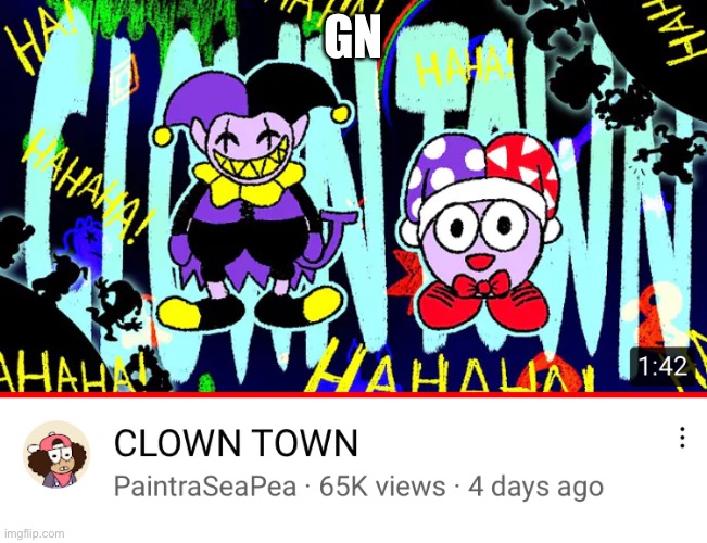 Gn | GN | image tagged in clown town | made w/ Imgflip meme maker