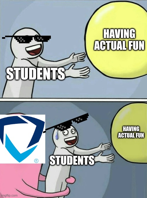 GoGuardian in a nutshell 5 | HAVING ACTUAL FUN; STUDENTS; HAVING ACTUAL FUN; STUDENTS | image tagged in memes,running away balloon | made w/ Imgflip meme maker