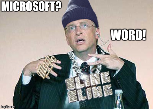 Yo, you know Microsoft?! | MICROSOFT? WORD! | image tagged in funny memes,bad pun,terrible puns | made w/ Imgflip meme maker