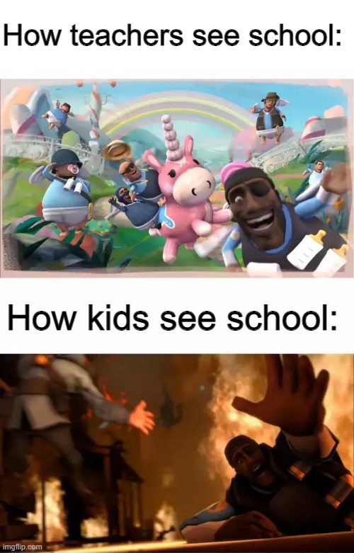 This is so true! |  How teachers see school:; How kids see school: | image tagged in pyrovision | made w/ Imgflip meme maker
