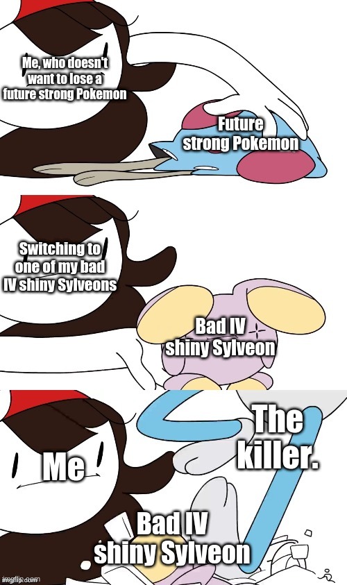 Losing a bad IV shiny Sylveon to a killer Meditite. | Me, who doesn't want to lose a future strong Pokemon; Future strong Pokemon; Switching to one of my bad IV shiny Sylveons; Bad IV shiny Sylveon; The killer. Me; Bad IV shiny Sylveon | image tagged in jaiden animations pokemon swap | made w/ Imgflip meme maker