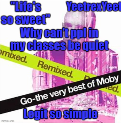 Moby 3.0 | Why can't ppl in my classes be quiet; Legit so simple | image tagged in moby 3 0 | made w/ Imgflip meme maker