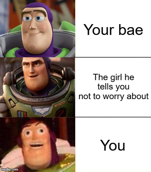 Better, best, blurst lightyear edition | Your bae; The girl he tells you not to worry about; You | image tagged in better best burst lightyear edition | made w/ Imgflip meme maker