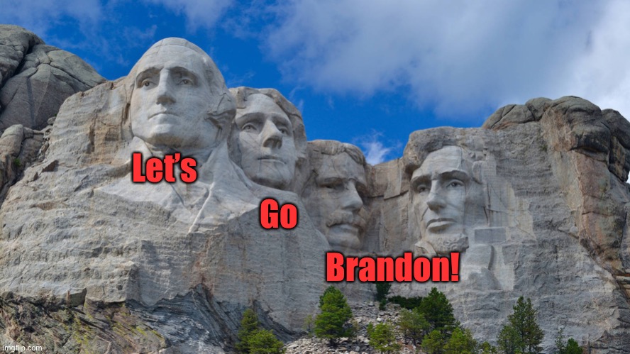 mt rushmore | Let’s Go Brandon! | image tagged in mt rushmore | made w/ Imgflip meme maker