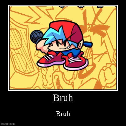 BRUH | Bruh | Bruh | image tagged in funny,demotivationals | made w/ Imgflip demotivational maker