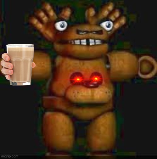 freddy give you choccy milk | image tagged in memes | made w/ Imgflip meme maker