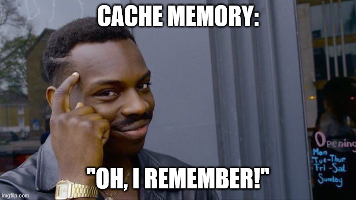 Roll Safe Think About It Meme | CACHE MEMORY:; "OH, I REMEMBER!" | image tagged in memes,roll safe think about it | made w/ Imgflip meme maker
