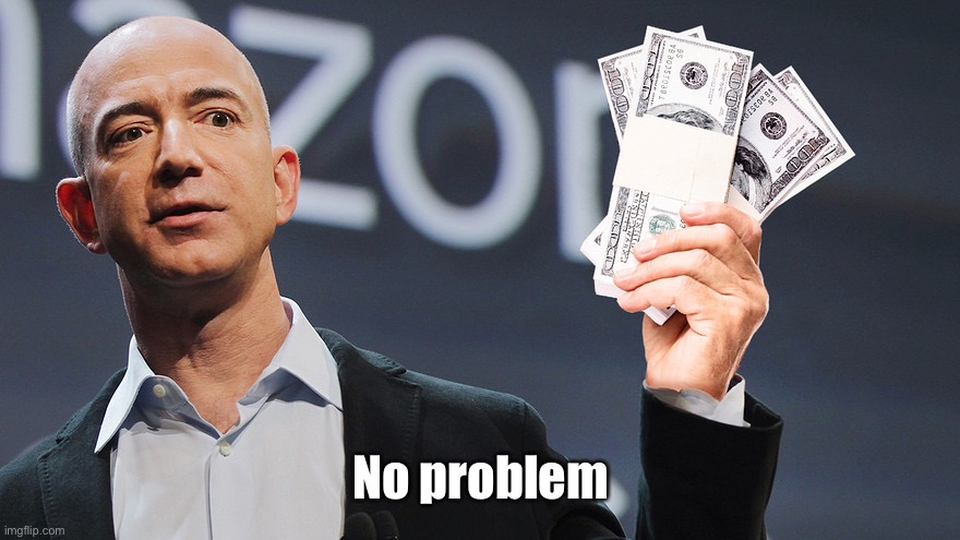 Amazon's Jeff Bezos | No problem | image tagged in amazon's jeff bezos | made w/ Imgflip meme maker