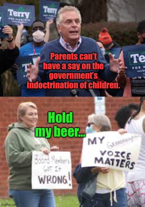 Socialism: 0. Parents: 1 | Parents can’t have a say on the government’s indoctrination of children. Hold my beer… | image tagged in terry mcauliffe,critical race theory,racism,school curriculum,november 2,parent control | made w/ Imgflip meme maker
