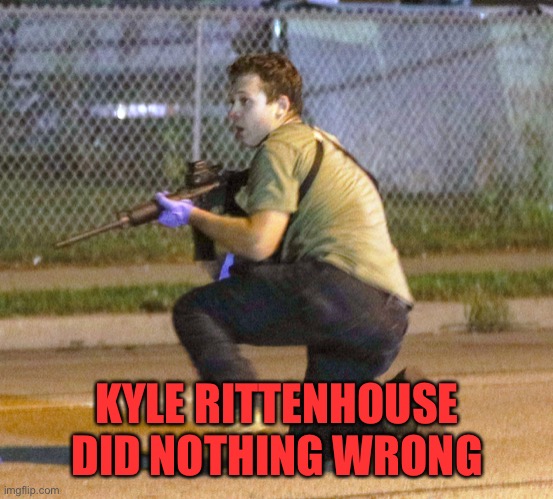 Kyle Rittenhouse | KYLE RITTENHOUSE DID NOTHING WRONG | image tagged in kyle rittenhouse | made w/ Imgflip meme maker