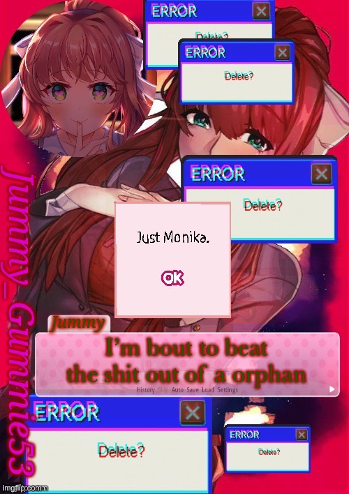 Another Monika temp lmao | I’m bout to beat the shit out of a orphan | image tagged in another monika temp lmao | made w/ Imgflip meme maker