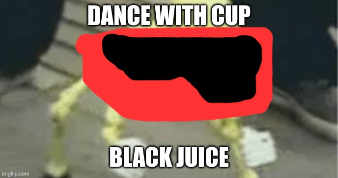 cup juice | DANCE WITH CUP; BLACK JUICE | image tagged in dancing skeleton | made w/ Imgflip meme maker