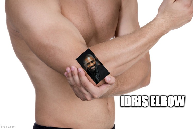 Idris Elbow |  IDRIS ELBOW | image tagged in elbow | made w/ Imgflip meme maker
