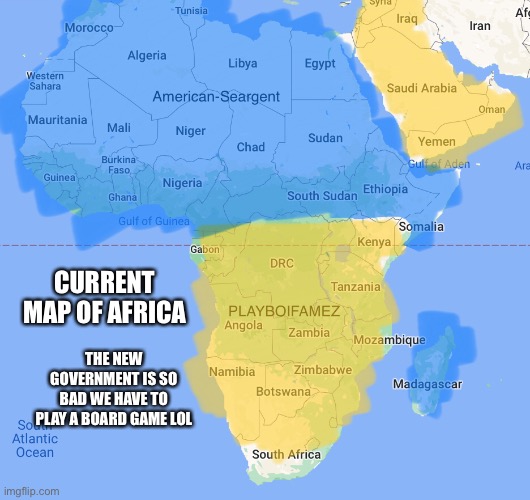 CURRENT MAP OF AFRICA; THE NEW GOVERNMENT IS SO BAD WE HAVE TO PLAY A BOARD GAME LOL | made w/ Imgflip meme maker