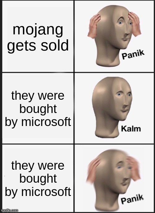 Panik Kalm Panik | mojang gets sold; they were bought by microsoft; they were bought by microsoft | image tagged in memes,panik kalm panik | made w/ Imgflip meme maker