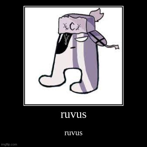 ruvus | image tagged in funny,demotivationals | made w/ Imgflip demotivational maker