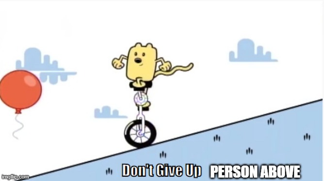 It'll be okay | PERSON ABOVE | image tagged in don't give up | made w/ Imgflip meme maker