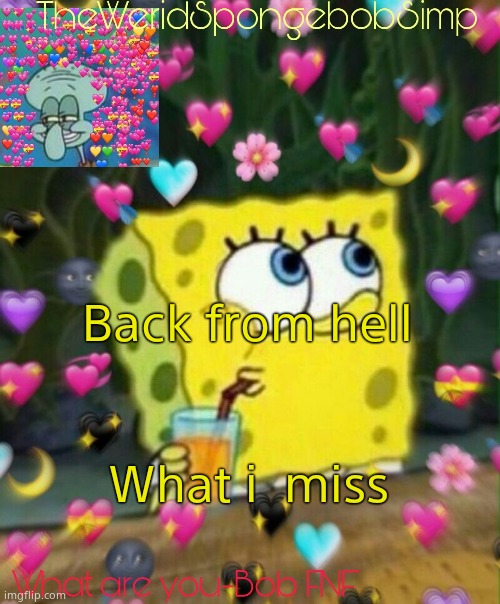 TheWeridSpongebobSimp's Announcement Temp v2 | Back from hell; What i  miss | image tagged in theweridspongebobsimp's announcement temp v2 | made w/ Imgflip meme maker