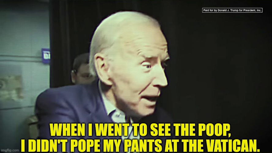 WHEN I WENT TO SEE THE POOP, I DIDN'T POPE MY PANTS AT THE VATICAN. | made w/ Imgflip meme maker