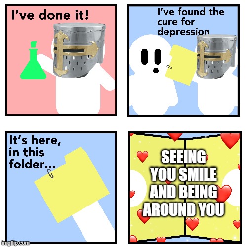<3 <3 | SEEING YOU SMILE AND BEING AROUND YOU | image tagged in crusader cure for depression | made w/ Imgflip meme maker