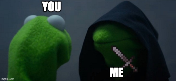 Evil Kermit Meme | YOU ME | image tagged in memes,evil kermit | made w/ Imgflip meme maker