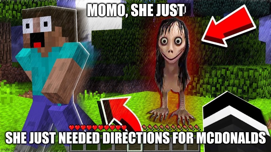 MOMO, SHE JUST; SHE JUST NEEDED DIRECTIONS FOR MCDONALDS | made w/ Imgflip meme maker