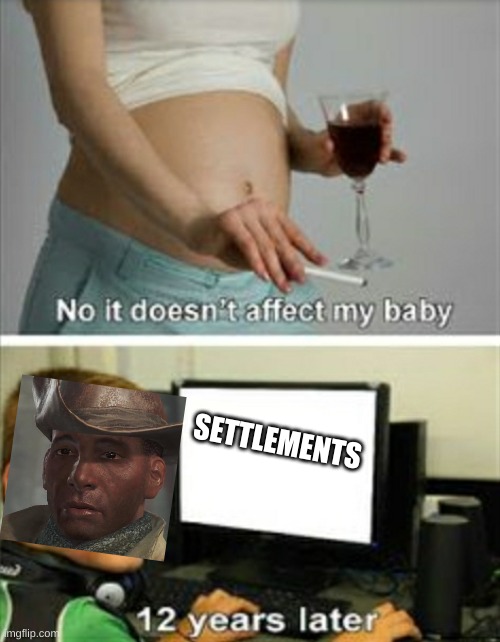 It doesn't affect my baby | SETTLEMENTS | image tagged in it doesn't affect my baby | made w/ Imgflip meme maker