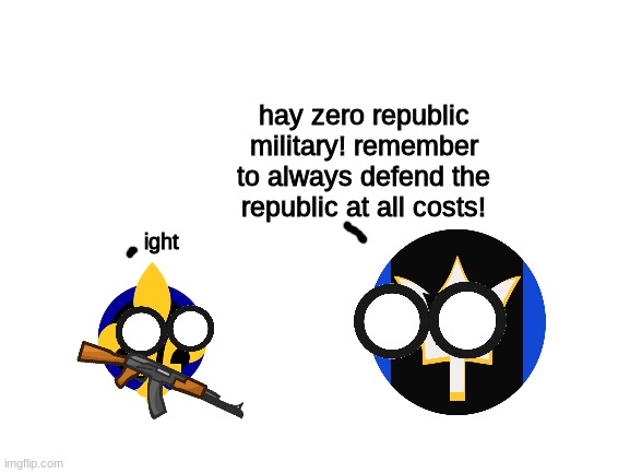 hay zero republic military! remember to always defend the republic at all costs! ight | made w/ Imgflip meme maker