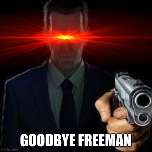 GOODBYE FREEMAN | made w/ Imgflip meme maker