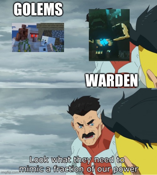The golem trio vs warden | GOLEMS; WARDEN | image tagged in look what they need to mimic a fraction of our power,funny memes | made w/ Imgflip meme maker