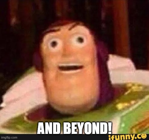 Funny Buzz Lightyear | AND BEYOND! | image tagged in funny buzz lightyear | made w/ Imgflip meme maker