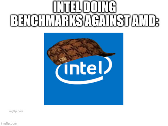 Intel be like | image tagged in internet,memes,funny memes,funny meme | made w/ Imgflip meme maker