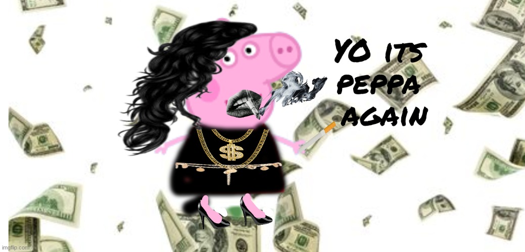 I made peppa a gagsta | image tagged in gangster peppa | made w/ Imgflip meme maker