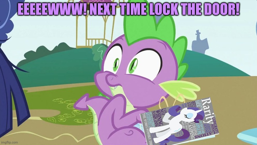 Spike creeped out! | EEEEEWWW! NEXT TIME LOCK THE DOOR! | image tagged in spike creeped out | made w/ Imgflip meme maker