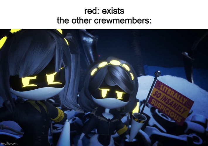 murder drones | red: exists
the other crewmembers: | image tagged in so insanely suspicious | made w/ Imgflip meme maker