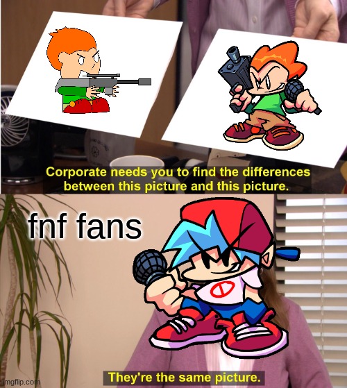 tHeY'rE tHe SaMe PiCtuRe | fnf fans | image tagged in memes,they're the same picture | made w/ Imgflip meme maker