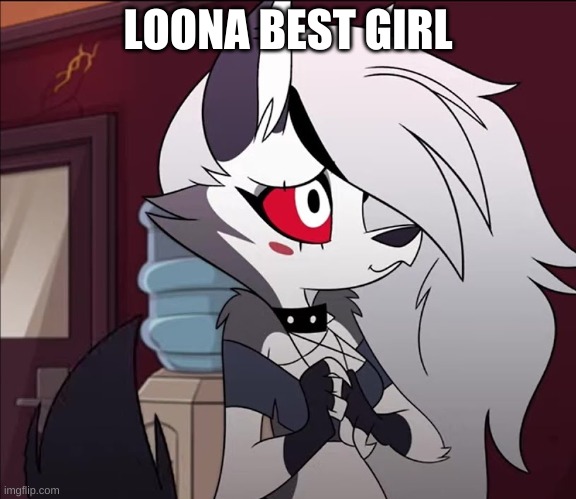 Helluva Boss Loona Blush | LOONA BEST GIRL | image tagged in helluva boss loona blush | made w/ Imgflip meme maker
