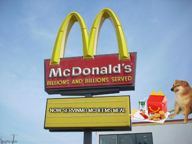 Now Serving Mcheems Meal | NOW SERVINMG MCHEEMS MEAL | image tagged in mcdonald's sign,cheems,happy meal | made w/ Imgflip meme maker