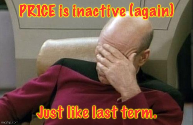 This time, no one has batted an eyelid. | PR1CE is inactive (again); Just like last term. | image tagged in memes,captain picard facepalm | made w/ Imgflip meme maker