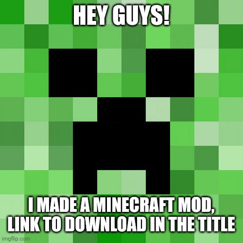 Link: https://mcpeaddons.com/download/?addon_name=1635515272325 | HEY GUYS! I MADE A MINECRAFT MOD, LINK TO DOWNLOAD IN THE TITLE | image tagged in memes,scumbag minecraft,mod,minecraft steve,minecraft mod | made w/ Imgflip meme maker