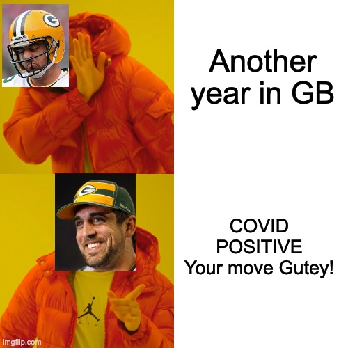 Aaron Rodgers COVID | Another year in GB; COVID POSITIVE
Your move Gutey! | image tagged in memes,drake hotline bling | made w/ Imgflip meme maker